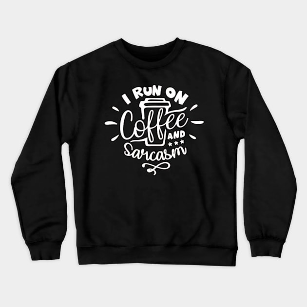 I Run On Coffee and Sarcasm , Sarcastic , Coffee Lover , Funny Coffee Lover Gift Crewneck Sweatshirt by creativitythings 